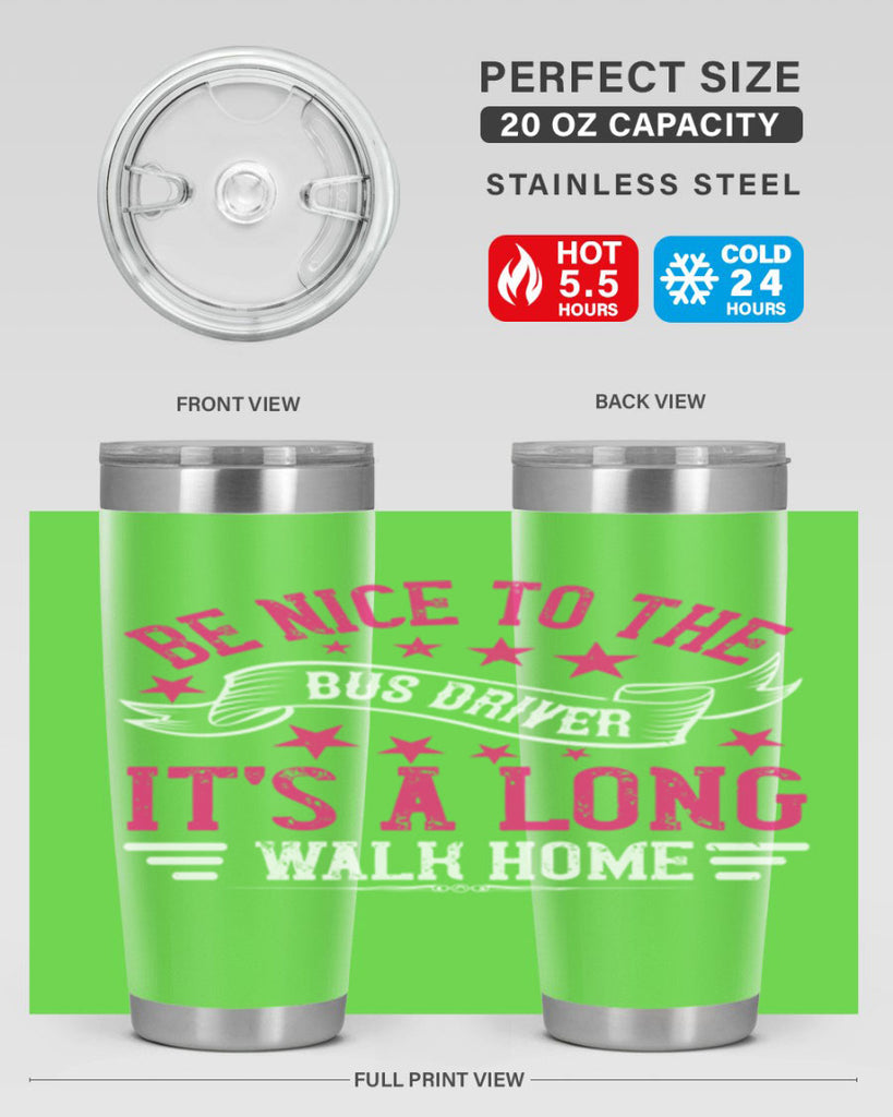 be nice to the bus driver it’s a long walk homee Style 45#- bus driver- tumbler