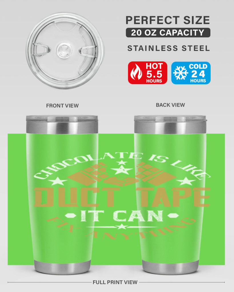 chocolate is like duct tape it can fix anything 46#- chocolate- Tumbler