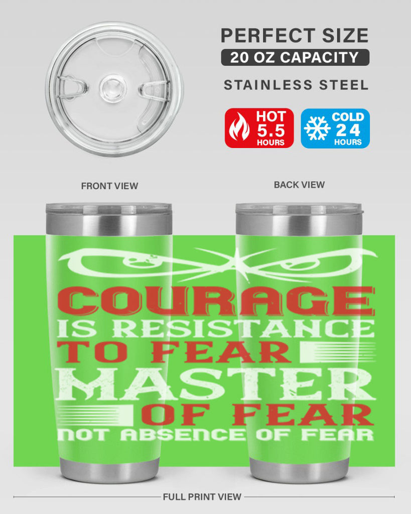 courage is resistance to fear mastery of fear—not absence of fear 64#- Veterns Day- Tumbler