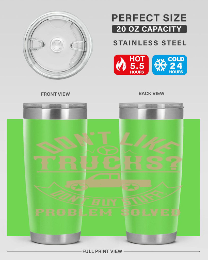 dont like truck dont buy stuff problem solved Style 6#- truck driver- tumbler
