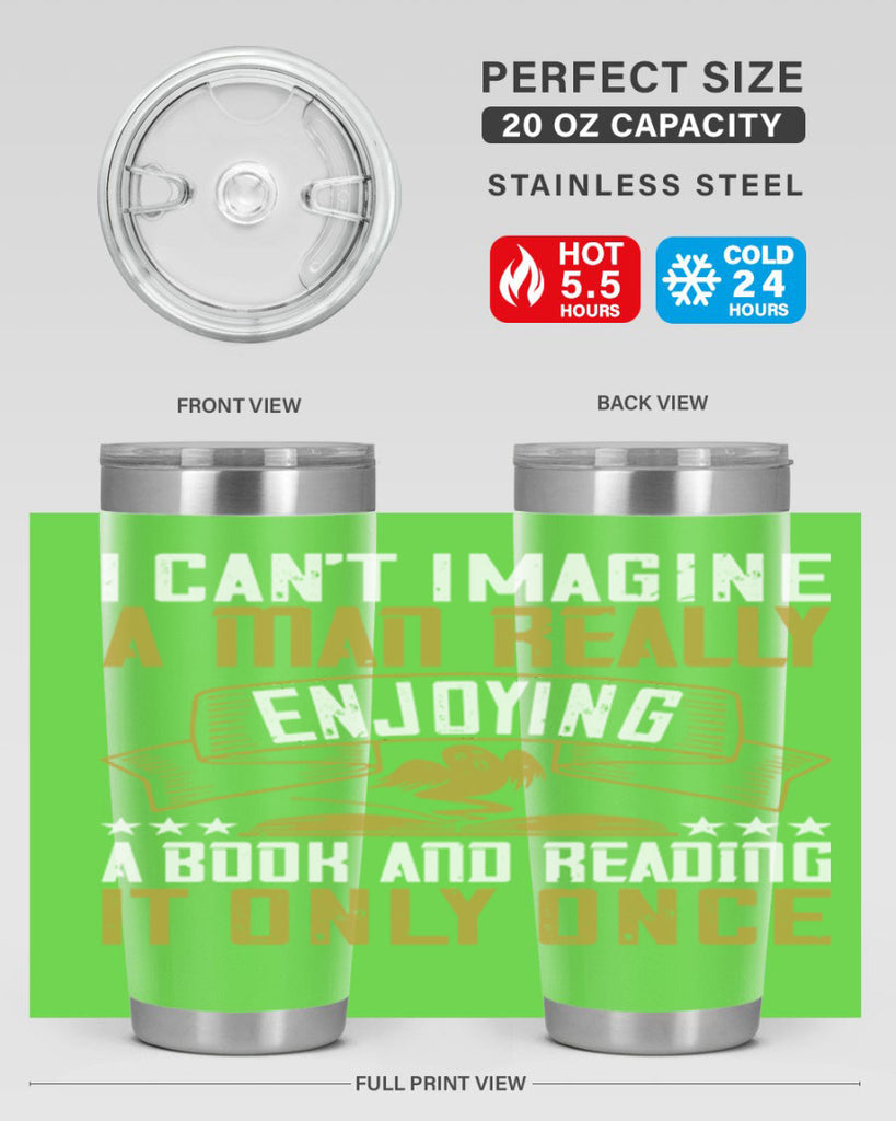 i can’t imagine a man really enjoying a book and reading it only once 69#- reading- Tumbler