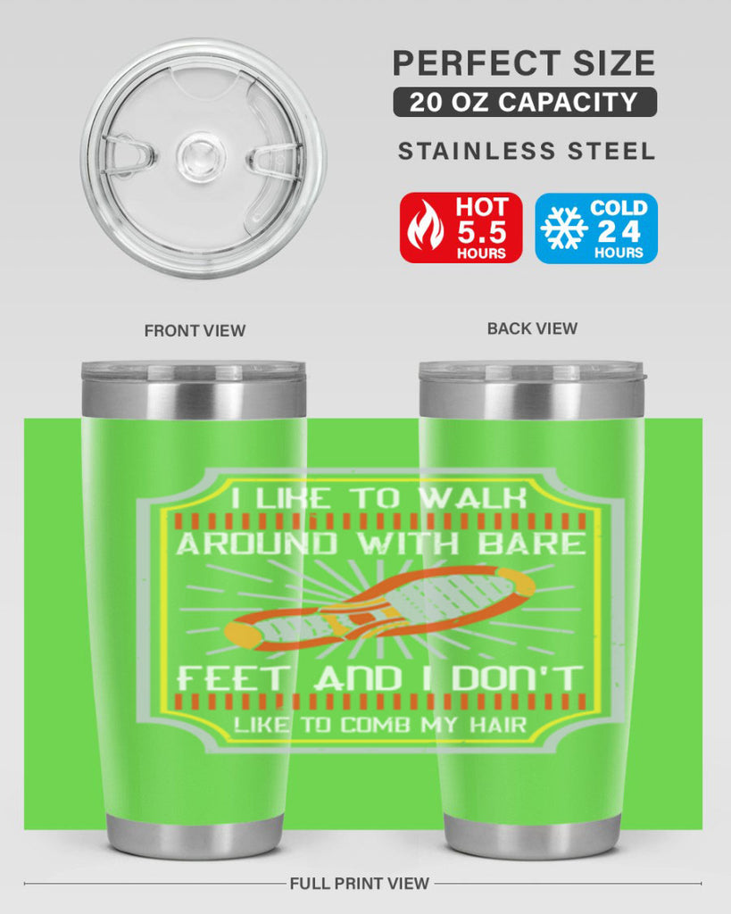 i like to walk around with bare feet and i dont like to comb my hair 67#- walking- Tumbler