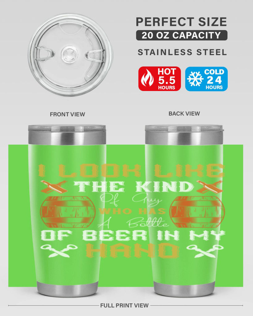i look like the kind of guy who has a bottle of beer in my hand 76#- beer- Tumbler