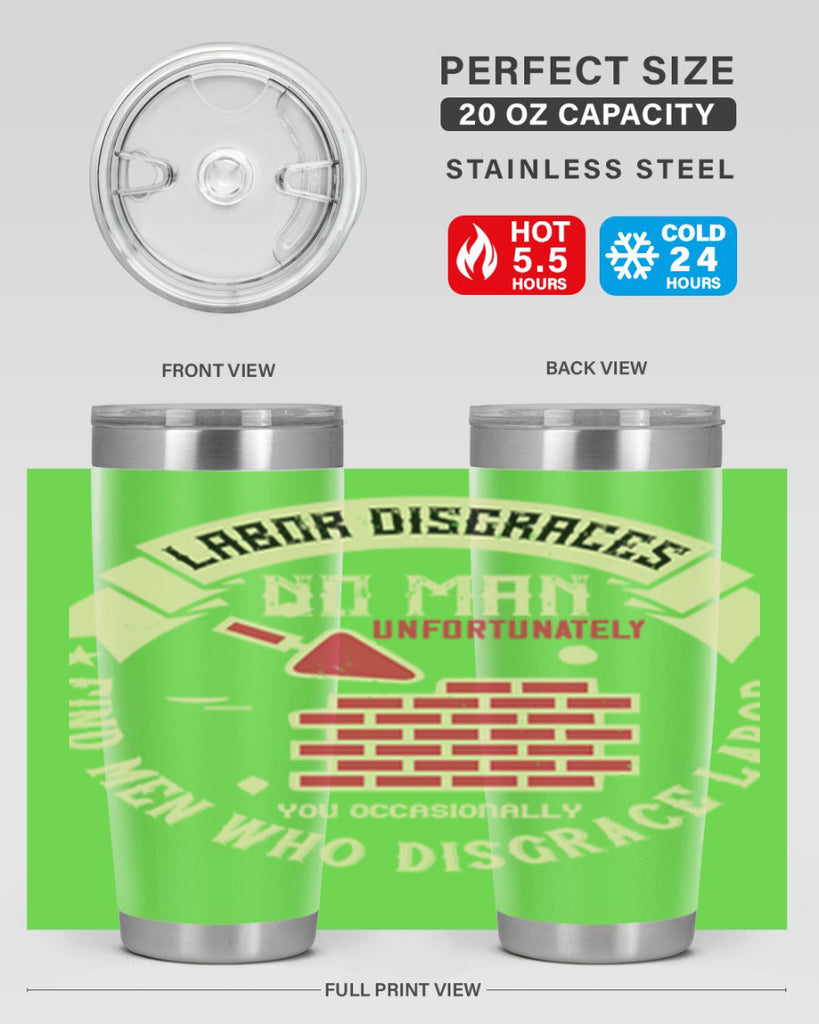 labor disgraces no man unfortunately you occasionally find men who disgrace labor 6#- labor day- Tumbler