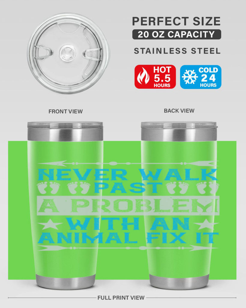 never walk past a problem with an animal fix it 41#- walking- Tumbler