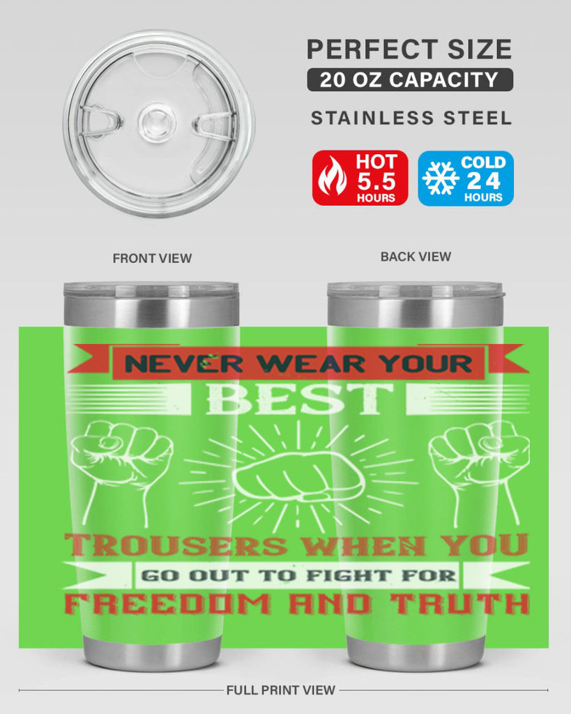 never wear your best trousers when you go out to fight for freedom and truth 40#- Veterns Day- Tumbler