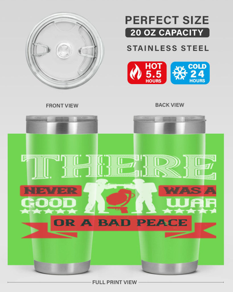 there never was a good war or a bad peace 20#- Veterns Day- Tumbler