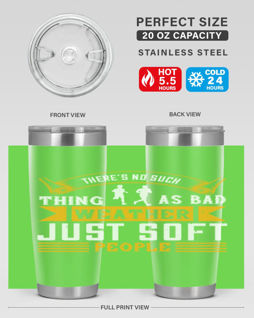 there’s no such thing as bad weather just soft people 8#- running- Tumbler