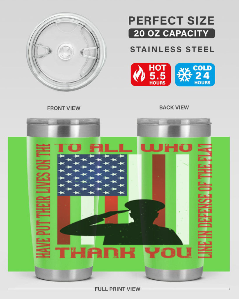 to all who have put their lives on the line in defense of the flat thank you 16#- Veterns Day- Tumbler