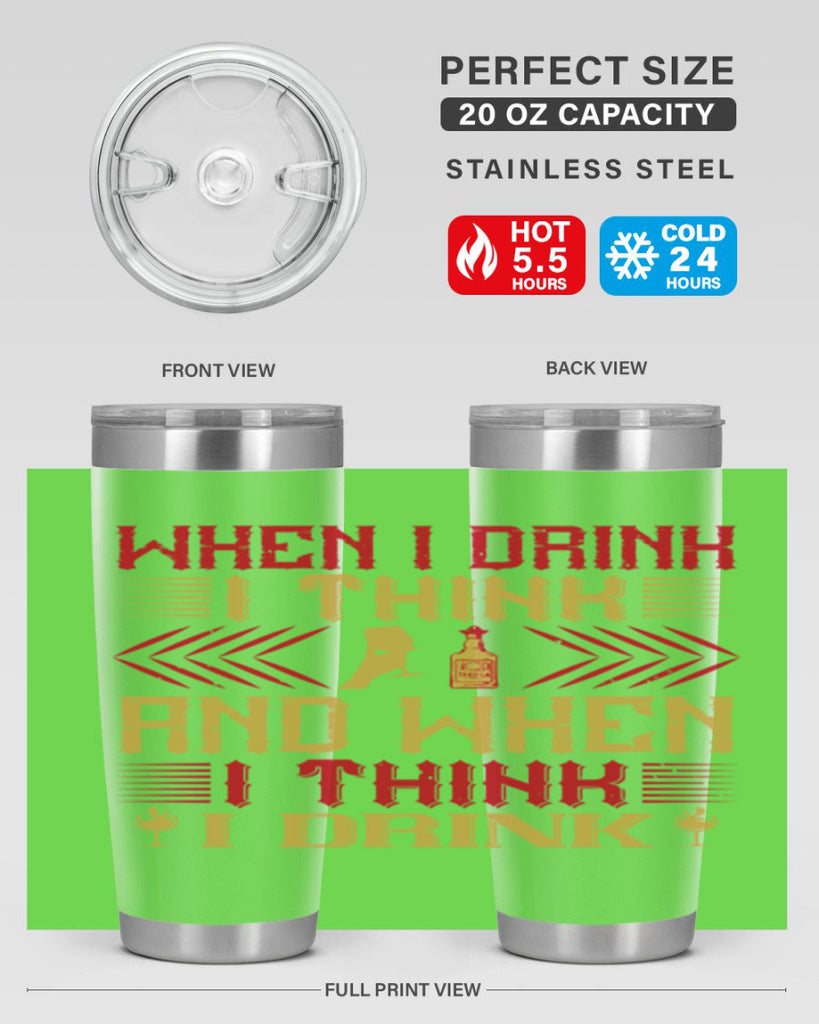 when i drink i think and when i think i drink 21#- drinking- Tumbler