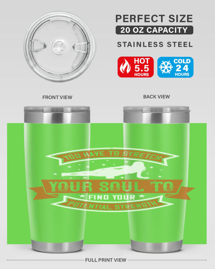 you have to stretch your soul to find your potential strength 2#- yoga- Tumbler