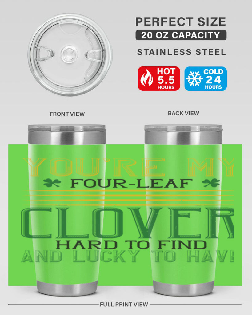 you’re my fourleaf clover hard to find and lucky to have Style 1#- St Patricks Day- Tumbler
