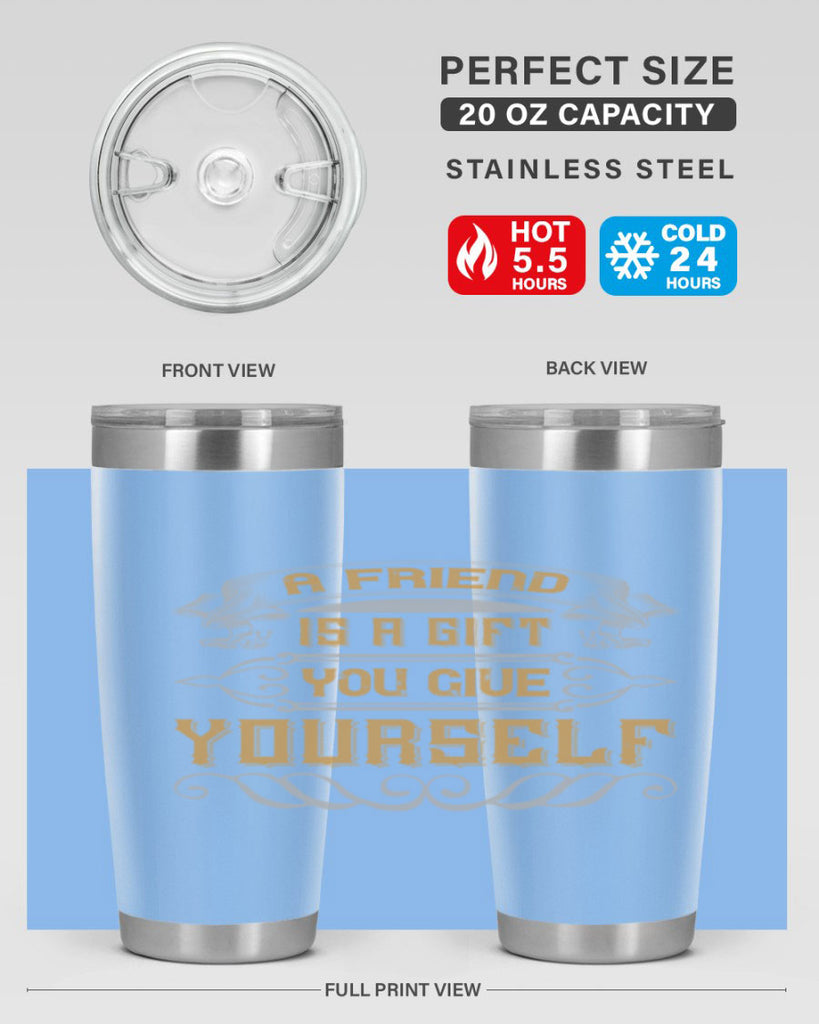 A friend is a gift you give yourself Style 91#- Best Friend- Tumbler
