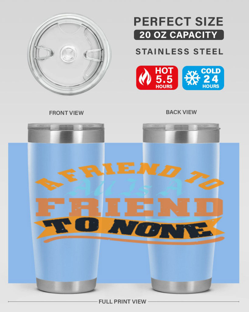 A friend to all is a friend to none Style 112#- Best Friend- Tumbler