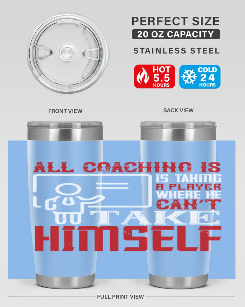 All coaching is is taking a player where he can’t take himself Style 6#- coaching- tumbler