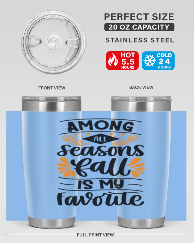Among All Seasons Fall Is My Favorite 471#- fall- Tumbler