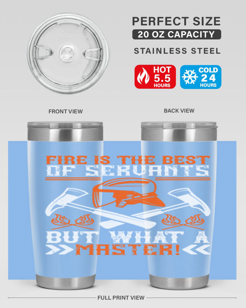 Fire is the best of servants but what a master Style 79#- fire fighter- tumbler