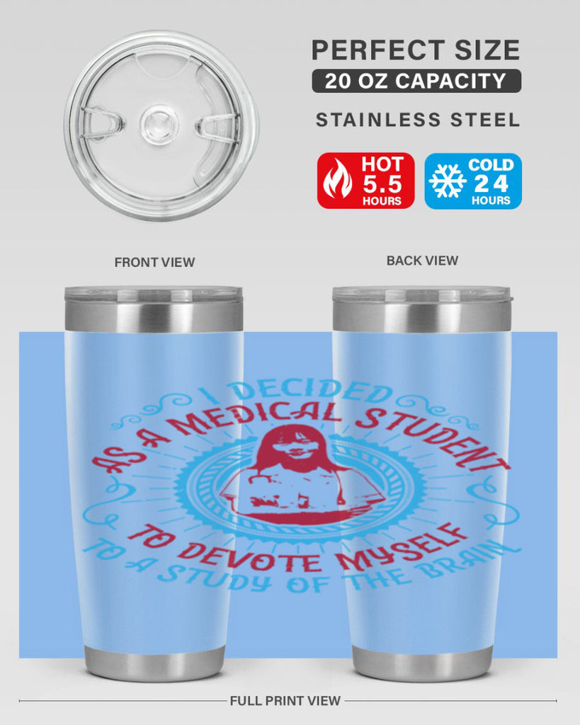 I decided as a medical student to devote myself to a study of the brain Style 49#- medical- tumbler