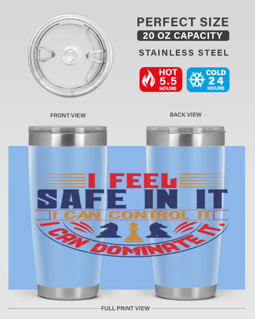 I feel safe in it I can control it I can dominate it 45#- chess- Tumbler