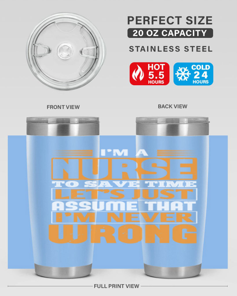 I’m a nurse to save time let’s just assume that i’m never wrong Style 298#- nurse- tumbler