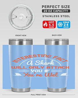 Interesting fact a shark will only attack you if youre wet Style 64#- shark  fish- Tumbler