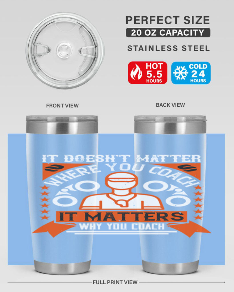 It doesnt matter where you coach it matters why you coach Style 27#- coaching- tumbler