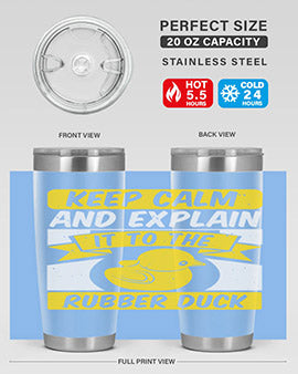 Keep calm and explain it to the rubber duck Style 31#- duck- Tumbler