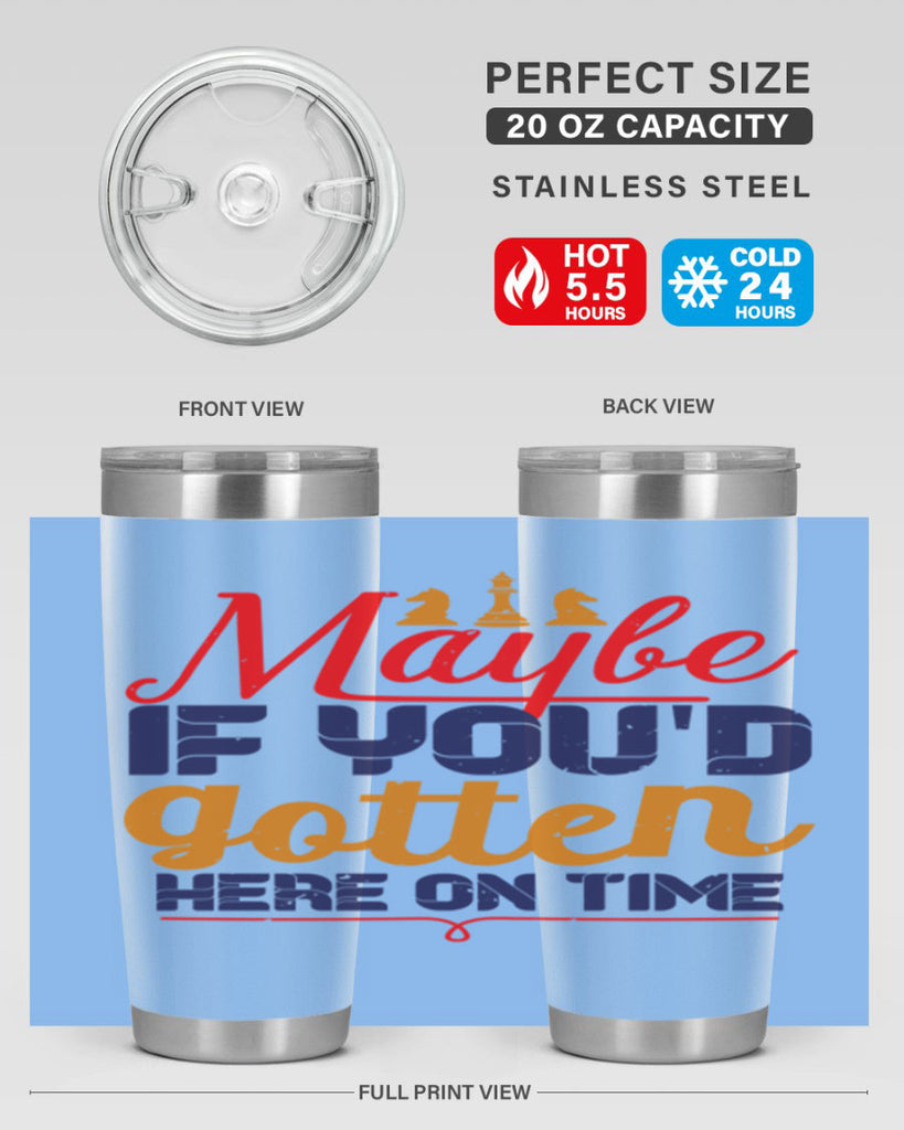 Maybe if youd gotten here on time 24#- chess- Tumbler