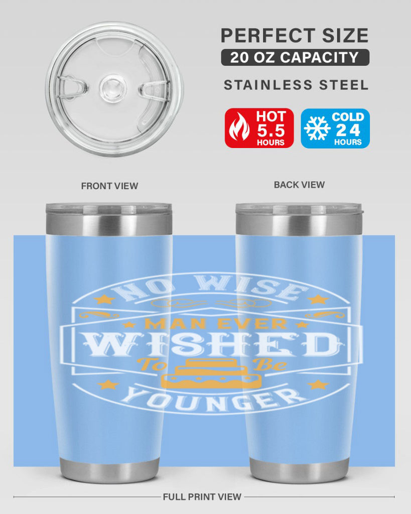 No wise man ever wished to be younger Style 40#- birthday- tumbler