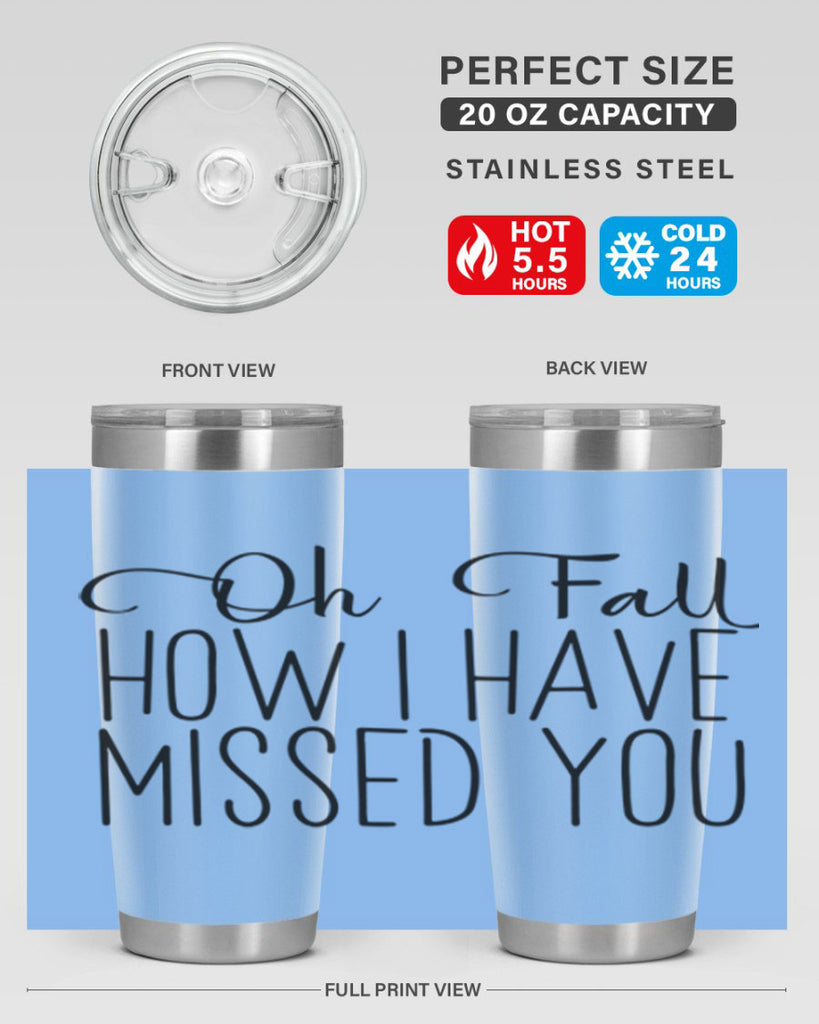 Oh Fall How I Have Missed You 450#- fall- Tumbler