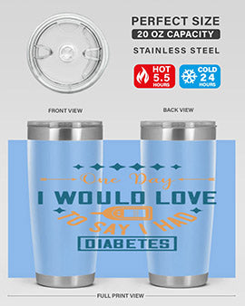 One Day I Would Love To Say I Had Diabetes Style 16#- diabetes- Tumbler