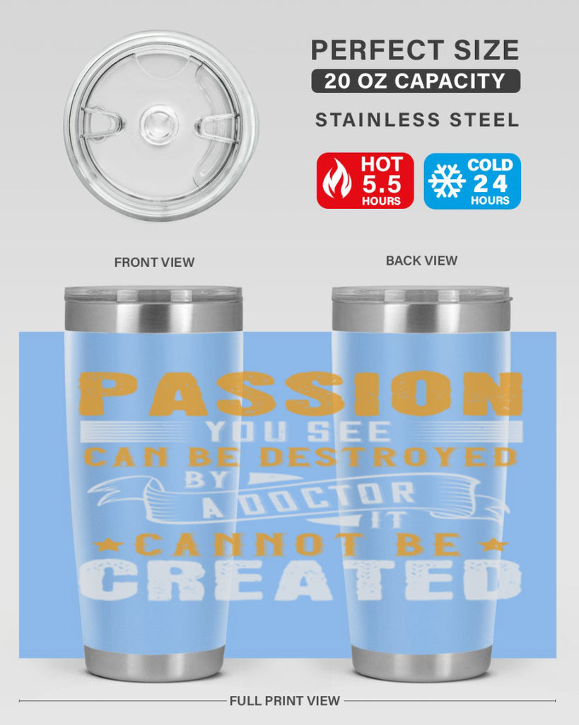 Passion you see can be destroyed by a doctor It cannot be created Style 29#- medical- tumbler