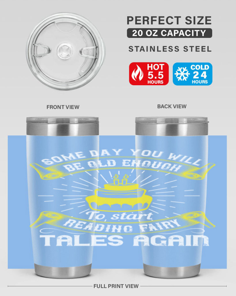 Some day you will be old enough to start reading fairy tales again Style 43#- birthday- tumbler