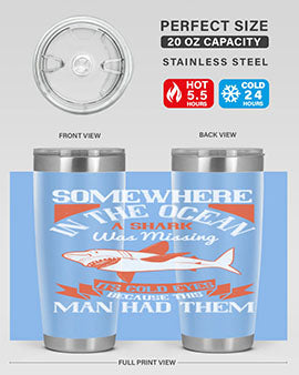 Somewhere in the ocean a shark was missing its cold eyes because this man had them Style 20#- shark  fish- Tumbler