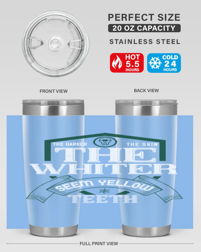 The darker the skin the whiter seem yellow teeth Style 16#- dentist- tumbler