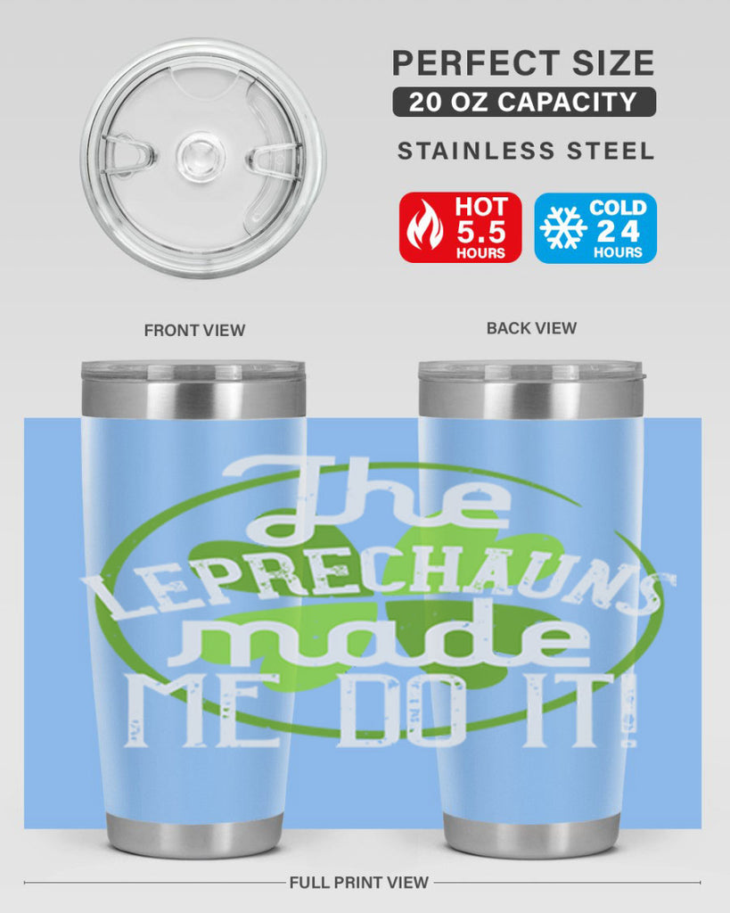 The leprechauns made me do it Style 11#- St Patricks Day- Tumbler