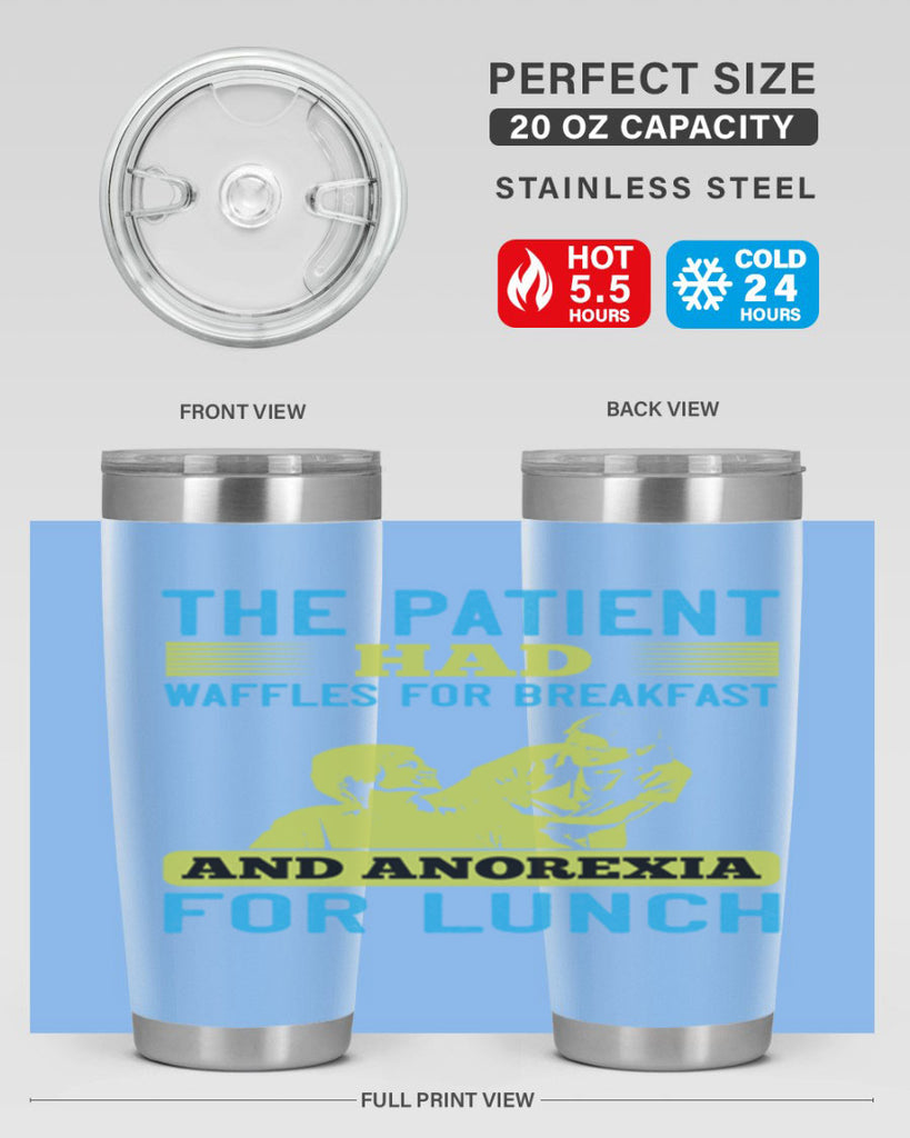 The patient had waffles for breakfast and anorexia for lunch Style 18#- medical- tumbler
