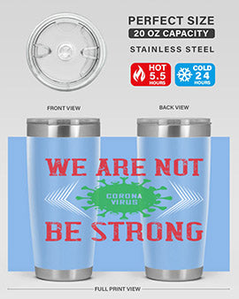 We are not be strong Style 12#- corona virus- Tumbler