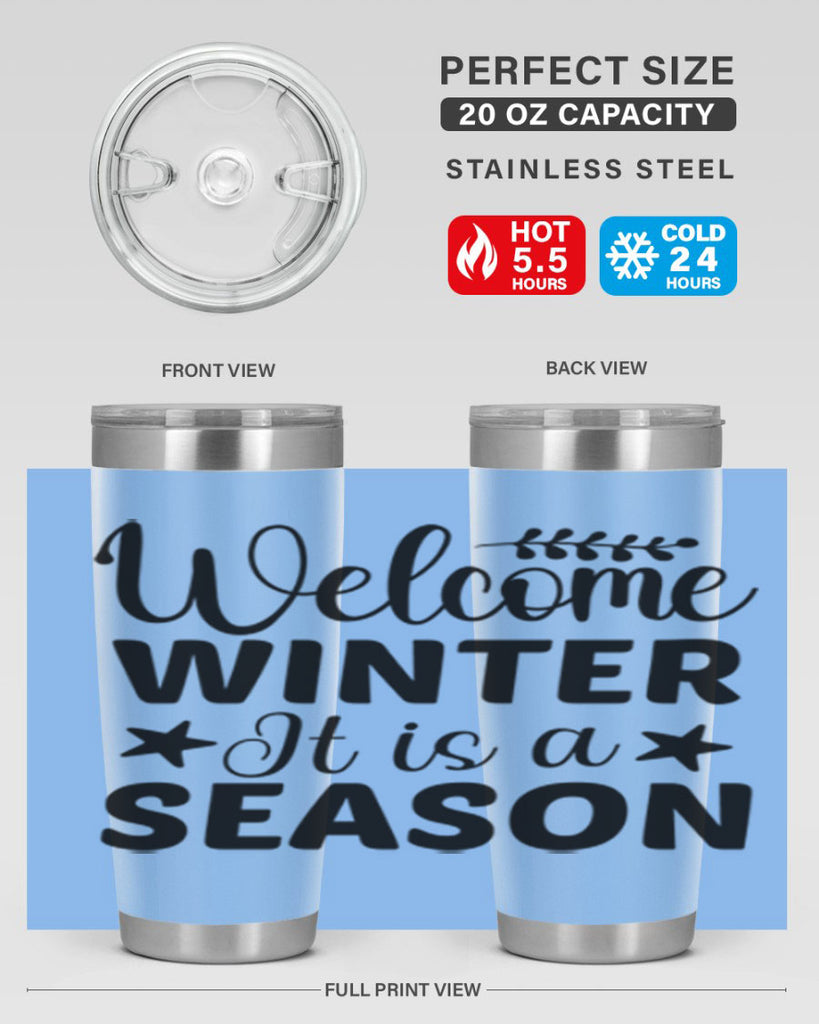 Welcome Winter It is a Season471#- winter- Tumbler