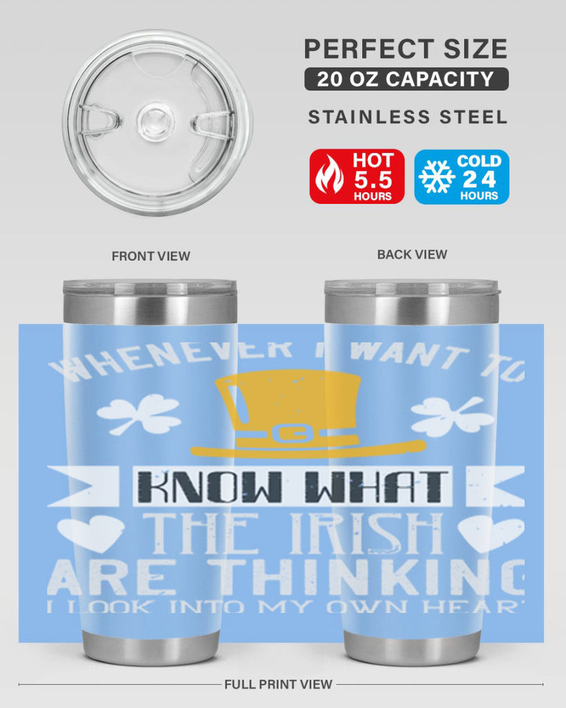 Whenever I want to know what the Irish are thinking I look into my own heart Style 5#- St Patricks Day- Tumbler