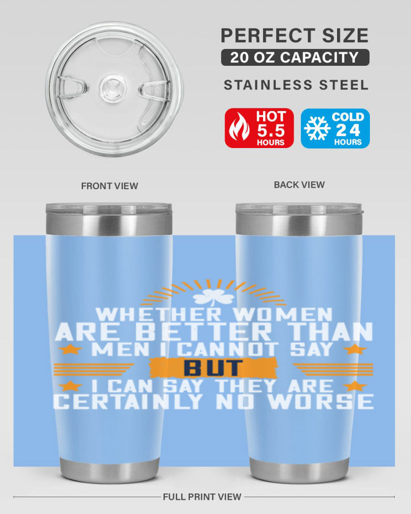 Whether women are better than men I cannot say – but I can say they are certainly no worse Style 19#- womens day- Tumbler