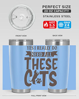 Yes I Really Do Need All These Cats Style 25#- cat- Tumbler