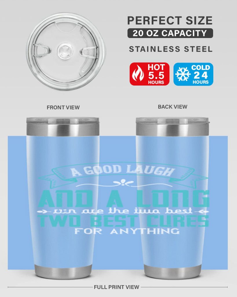 a good laugh and a long run are the two best cures for anything 50#- running- Tumbler