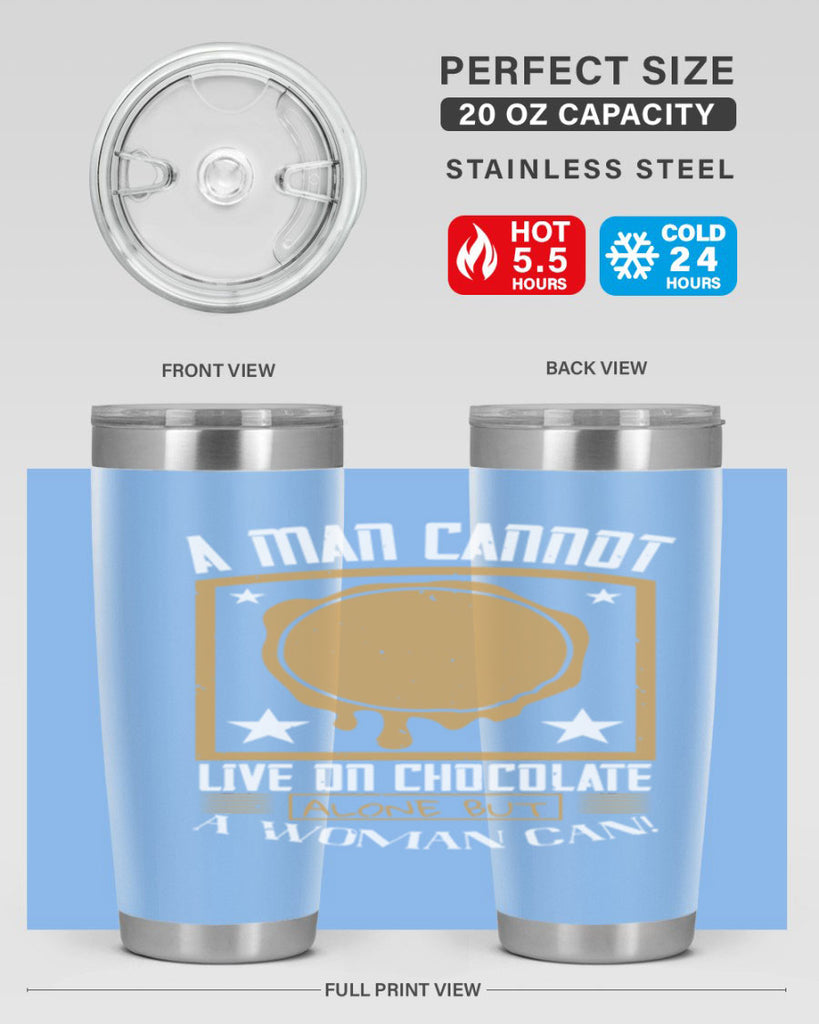 a man cannot live on chocolate alonebut a woman can 39#- chocolate- Tumbler