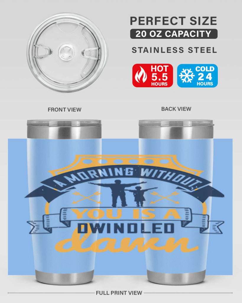a morning without you is 263#- fathers day- Tumbler