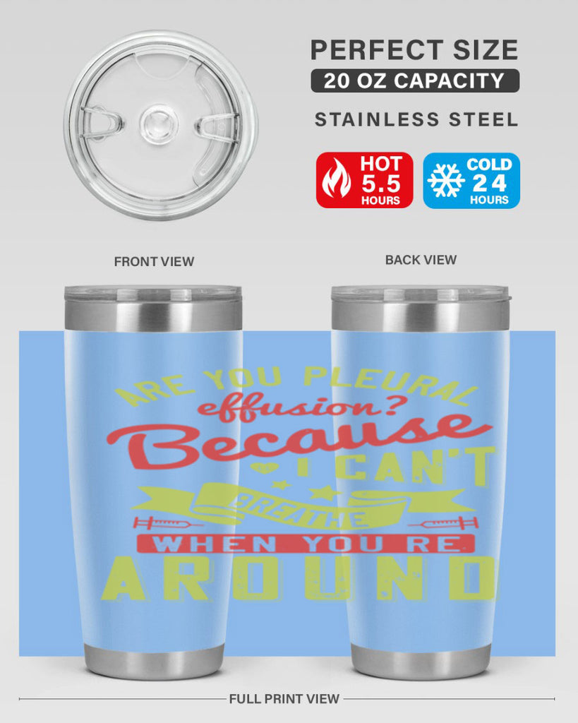are you pleural effusion because i cant breathe when youre around Style 28#- medical- tumbler