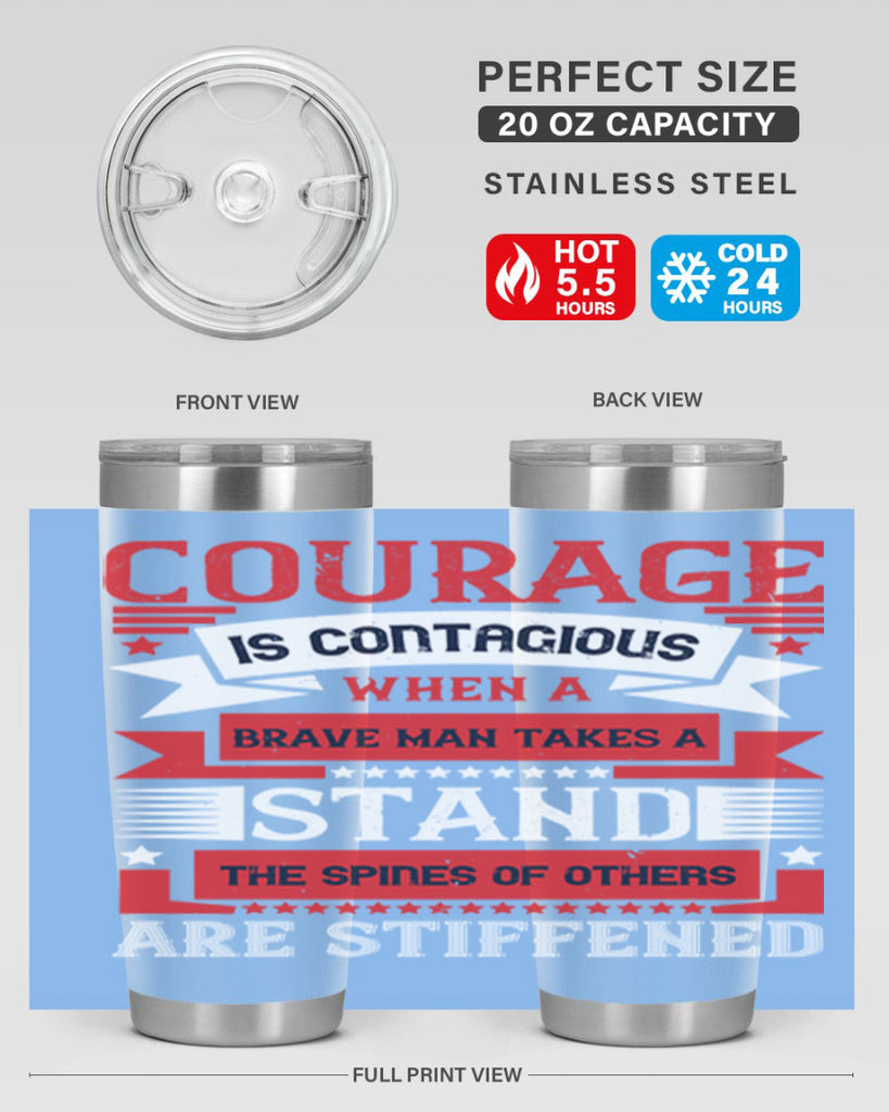 courage is contagious when a brave man takes a stand the spines of others are stiffened 66#- Veterns Day- Tumbler
