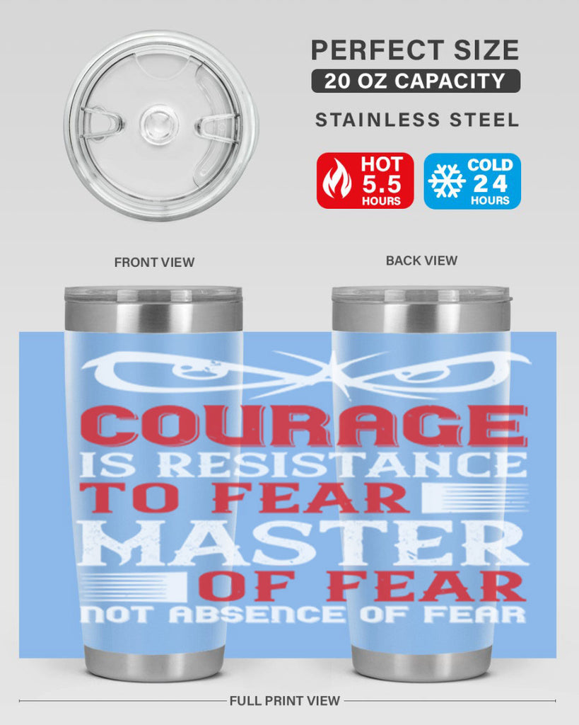 courage is resistance to fear mastery of fear—not absence of fear 64#- Veterns Day- Tumbler