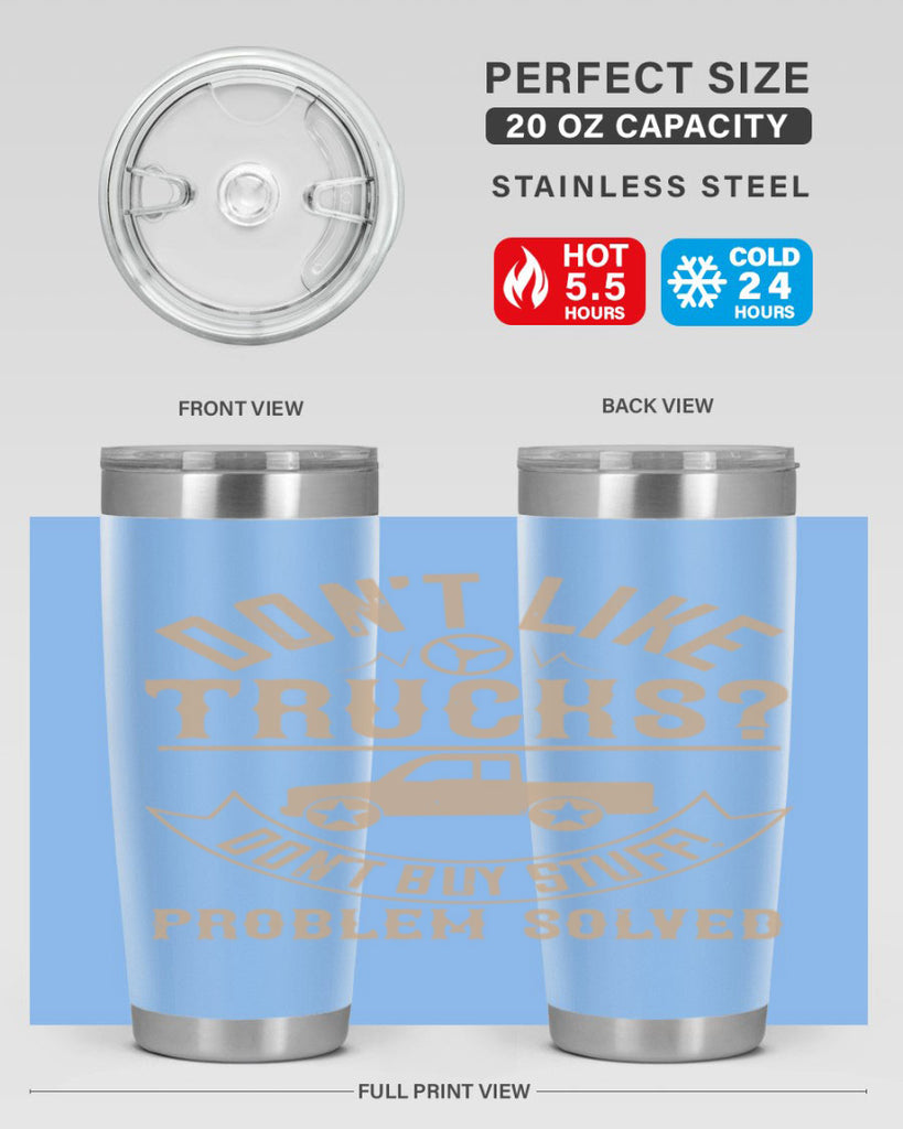 dont like truck dont buy stuff problem solved Style 6#- truck driver- tumbler