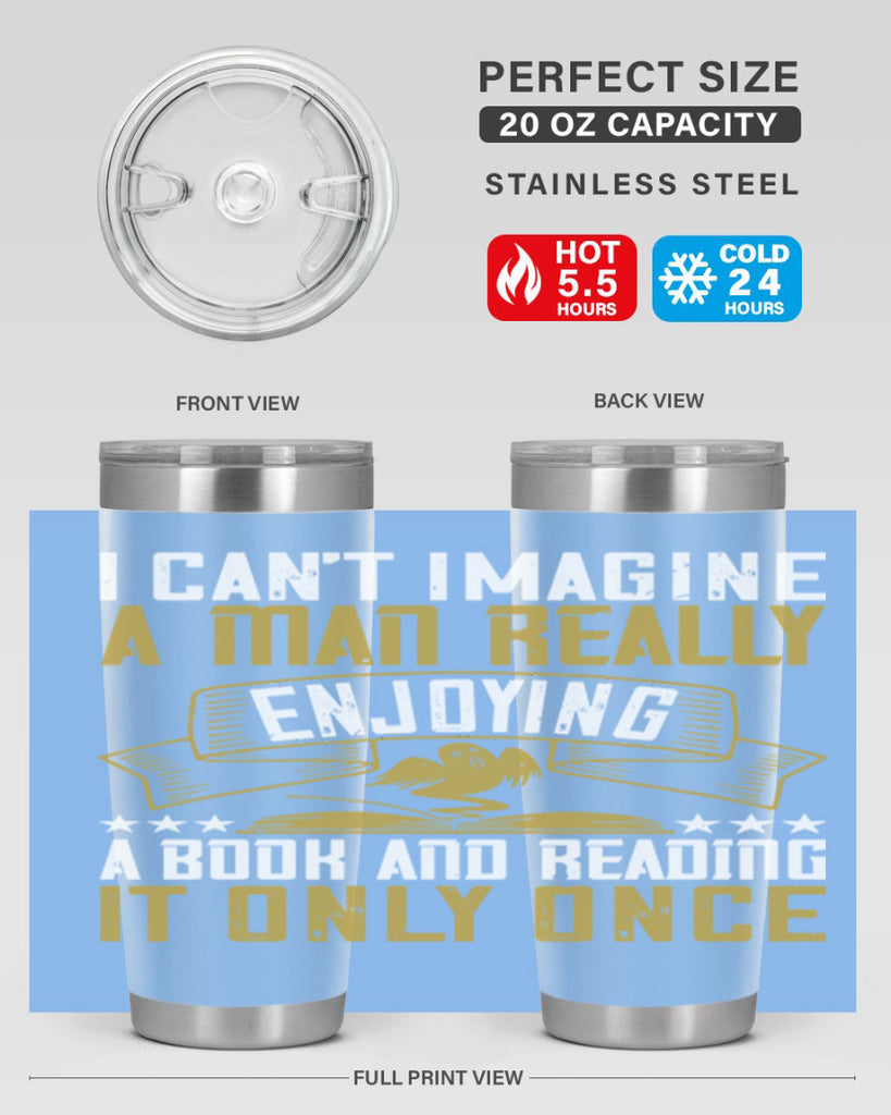 i can’t imagine a man really enjoying a book and reading it only once 69#- reading- Tumbler